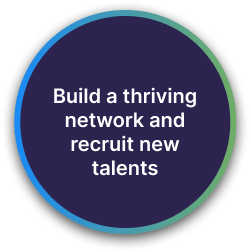 Build a thriving network and recruit new talents